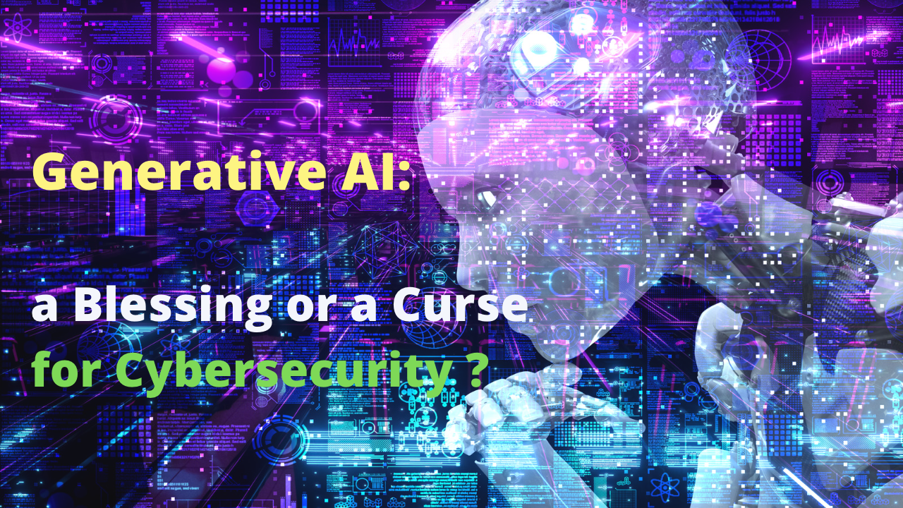 Generative AI: A Blessing or a Curse for Cybersecurity?